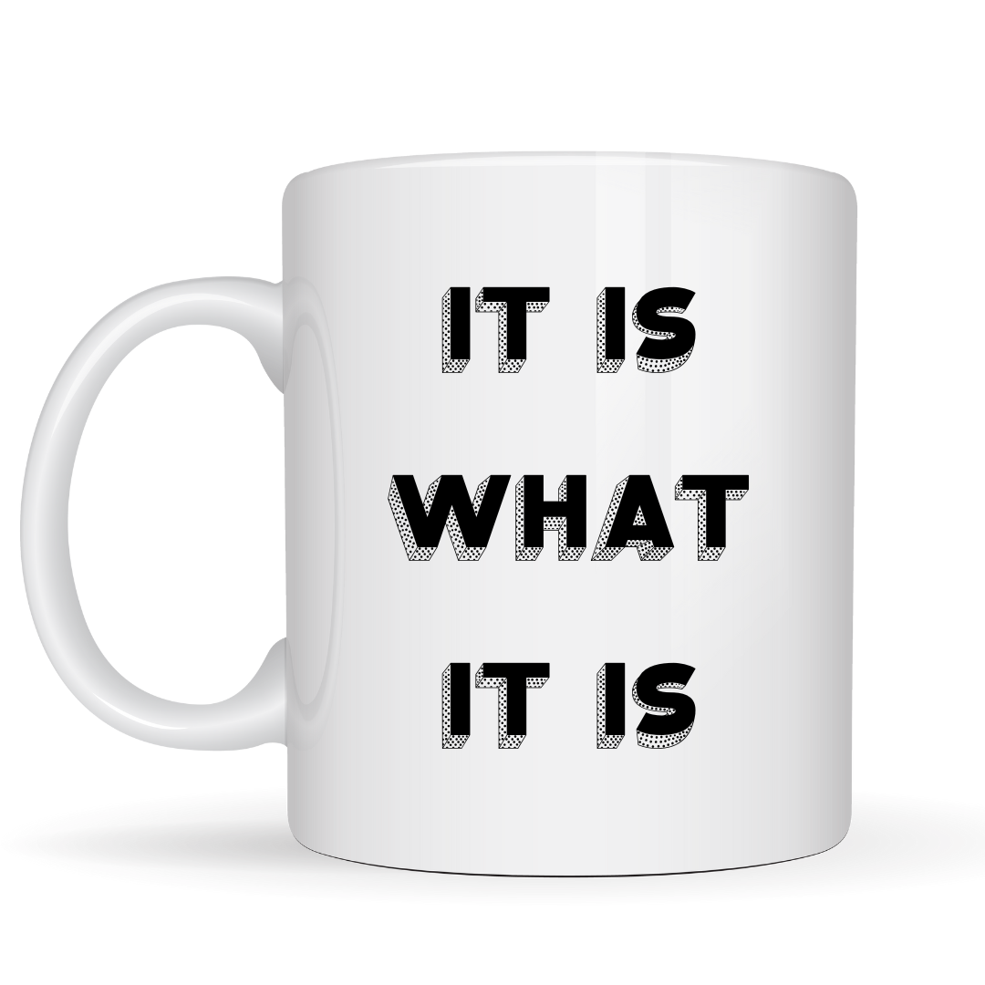 It Is What It Is Mug